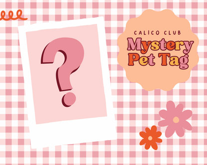 CALICO CLUB - Monthly Mystery Pet Tag